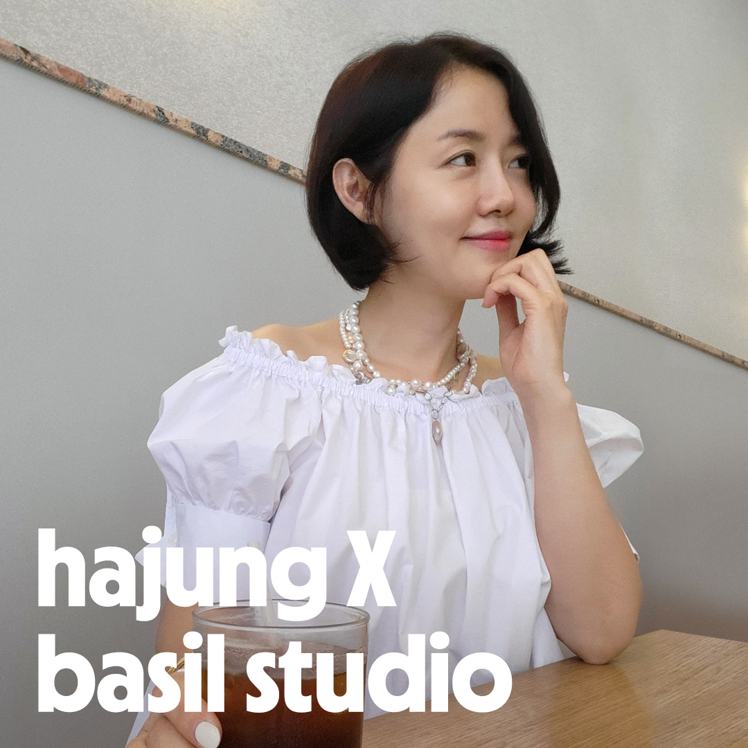 [BASILSTUDIO with @hajung__lee__] HAJUNG’s Choice